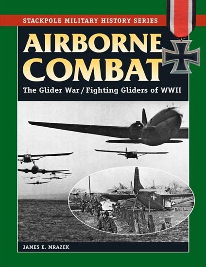 Stackpole - James E. Mrazek - Airborne Combat. The Glider War of WWII 1975.jpg