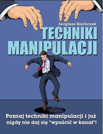 Sergiusz Kizińczuk - Techniki manipulacji - techniki manipulacji.jpeg