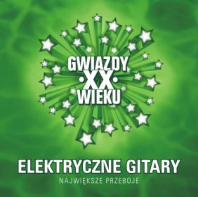 Elektryczne Gitary - 2007 - Gwiazdy XX Wieku - Elektryczne Gitary - 2007 - Gwiazdy XX Wieku.jpg