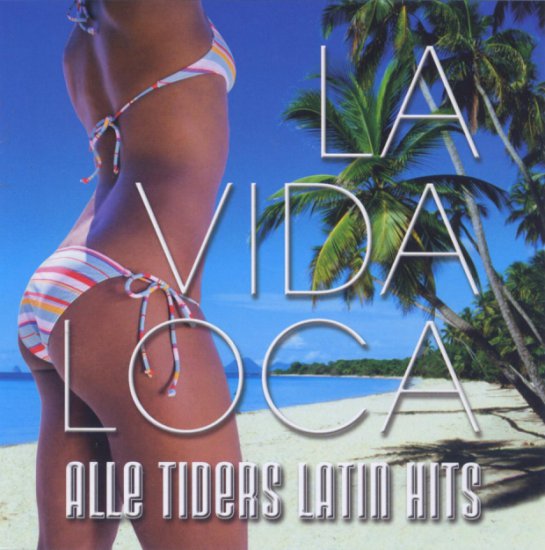 LA VIDA LOCA - Alle Tiders Latin Hits 2006 - LA VIDA LOCA - Front.jpg